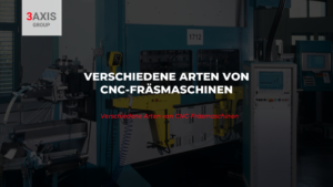 Verschiedene Arten von CNC-Fräsmaschinen